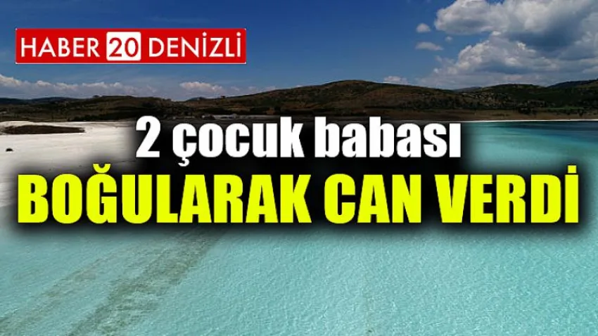 2 Çocuk Babası Boğularak Can Verdi
