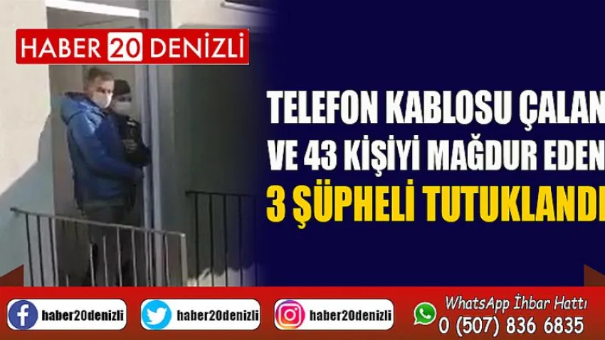 Telefon kablosu çalan ve 43 kişiyi mağdur eden 3 şüpheli tutuklandı