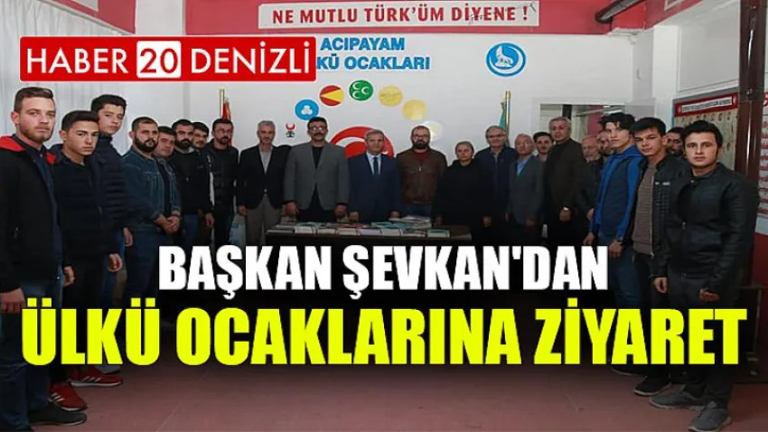 Başkan Şevkan'dan Ülkü Ocaklarına Ziyaret