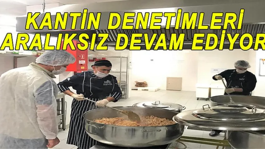 Kantin Denetimleri Aralıksız Devam Ediyor