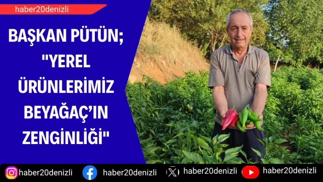 Başkan Pütün; "Yerel ürünlerimiz Beyağaç’ın zenginliği"