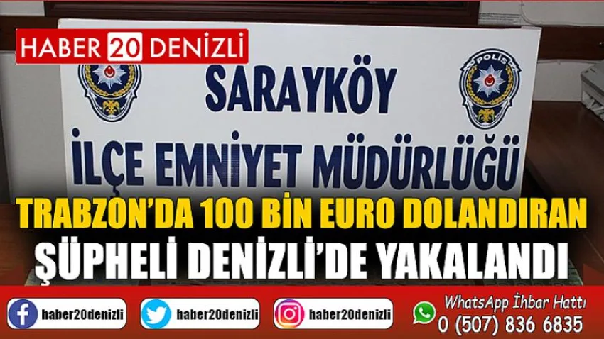 Trabzon’da 100 bin Euro dolandıran şüpheli Denizli’de yakalandı