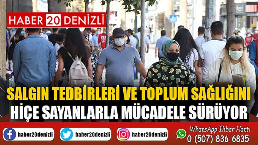 Salgın tedbirleri ve toplum sağlığını hiçe sayanlarla mücadele sürüyor