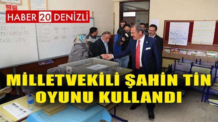 Milletvekili Şahin Tin Oyunu Kullandı