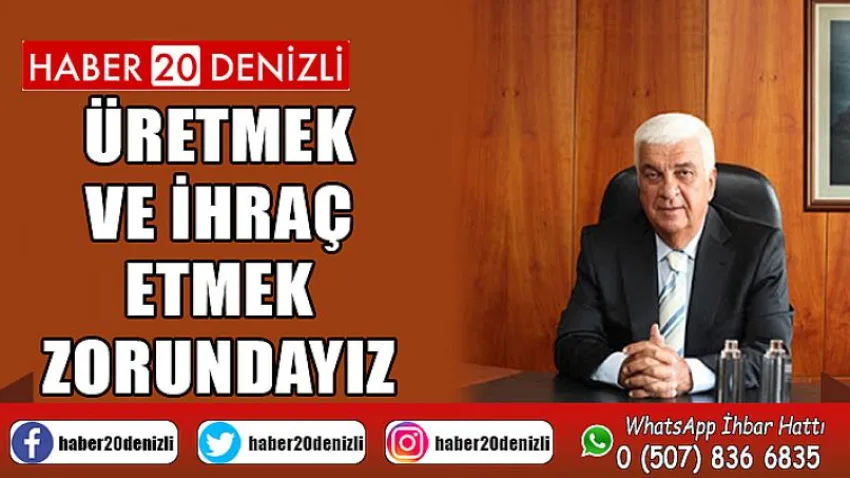 Üretmek ve İhraç Etmek Zorundayız