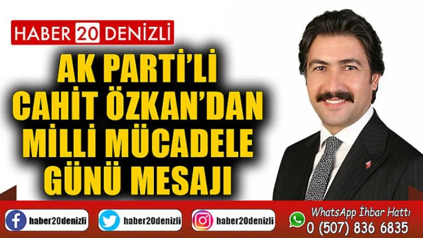 Ak Parti’li Cahit Özkan’dan Milli Mücadele Günü Mesajı