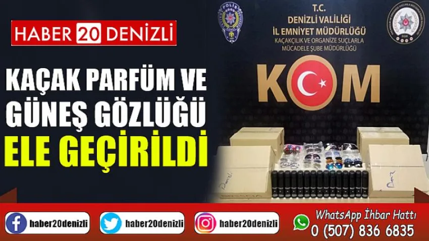 Kaçak parfüm ve güneş gözlüğü ele geçirildi