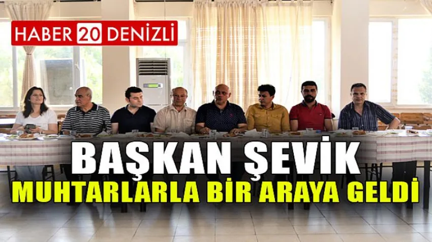 Başkan Şevik, muhtarlarla bir araya geldi