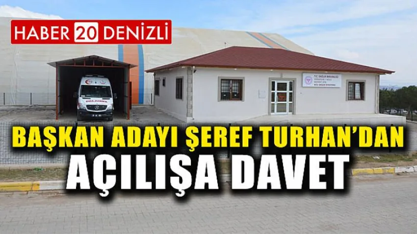Başkan Adayı Şeref Turhan’dan Açılışa Davet