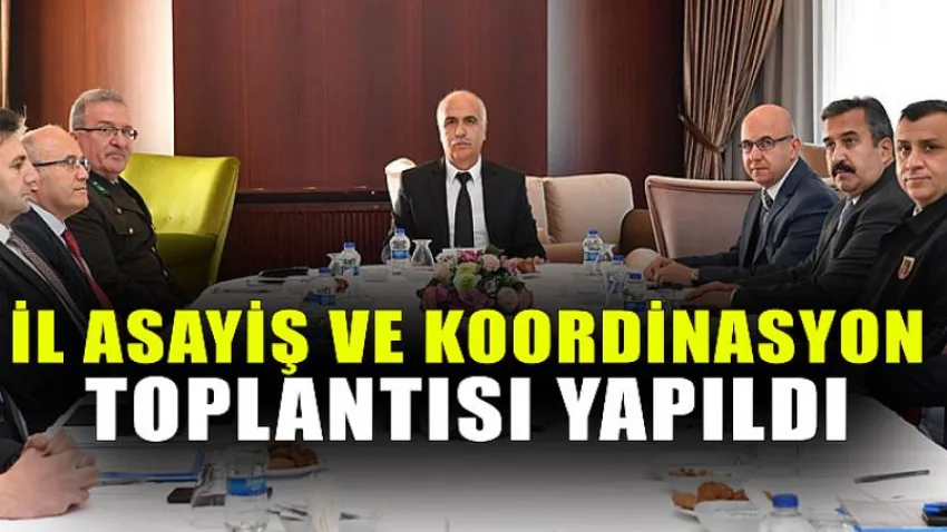 İl Asayiş ve Koordinasyon Toplantısı Yapıldı