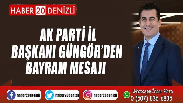 Ak Parti İl Başkanı Güngör’den Bayram Mesajı