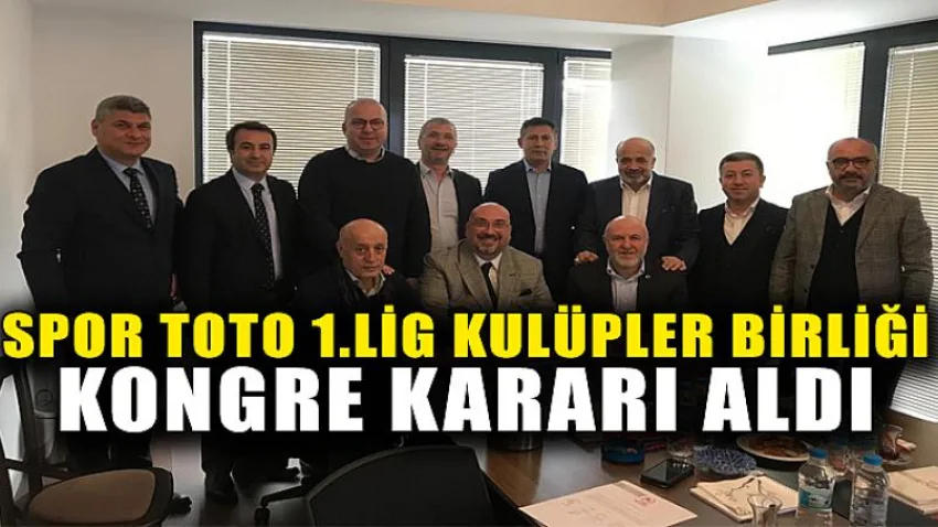Spor Toto 1.Lig Kulüpler Birliği Kongre Kararı Aldı