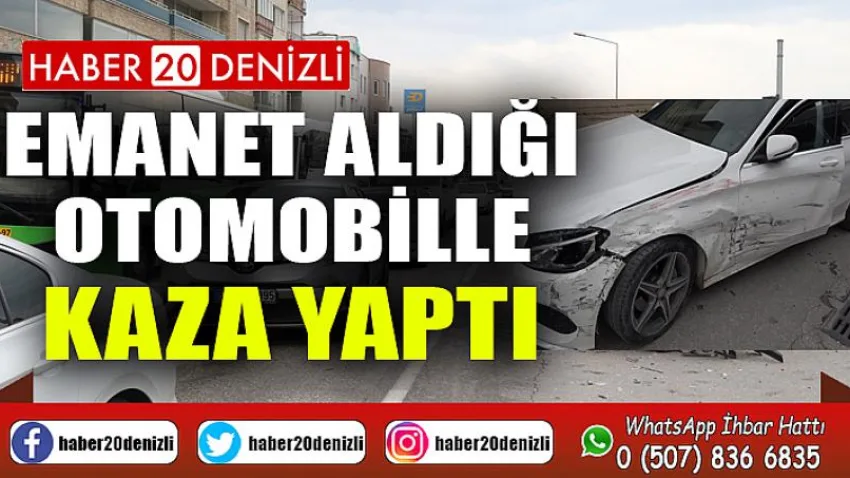 Emanet aldığı otomobille kaza yaptı