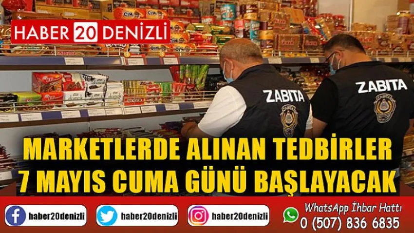 Marketlerde alınan tedbirler 7 Mayıs Cuma günü başlayacak