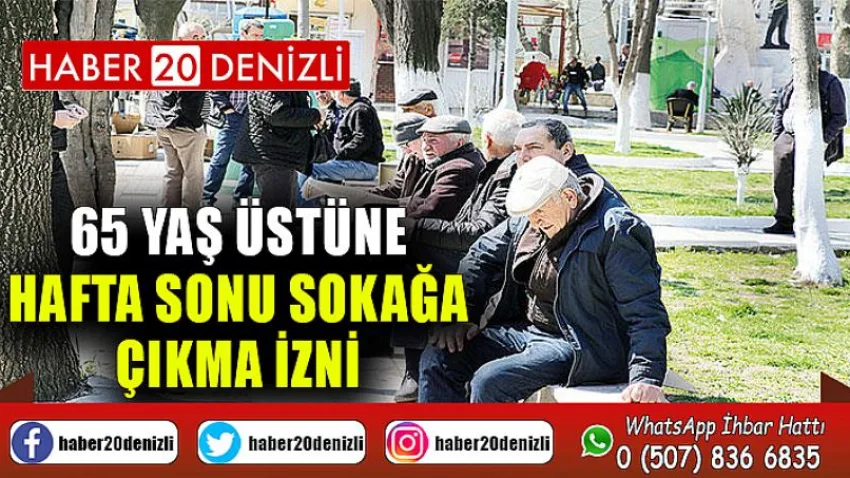 65 yaş üstüne hafta sonu sokağa çıkma izni