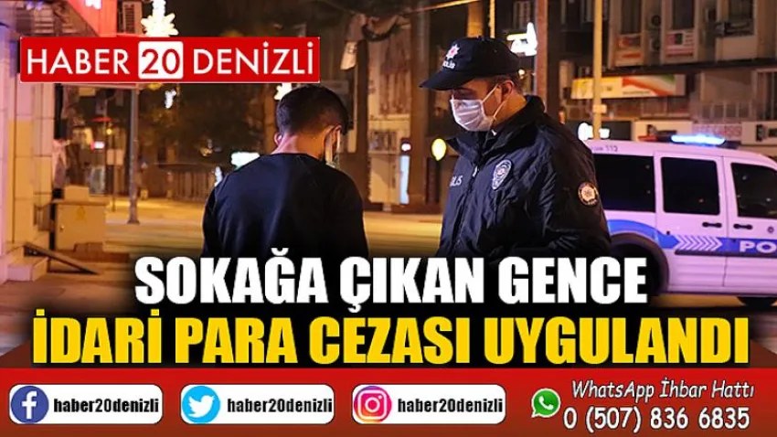 Denizli'de kısıtlamalarda sokağa çıkan gence 3 bin 150 TL cezai işlem uygulandı
