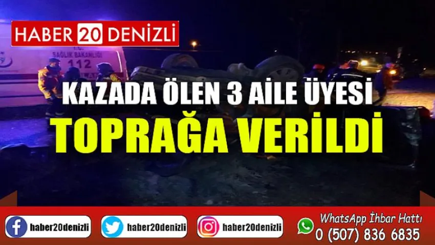Kazada ölen 3 aile üyesi toprağa verildi