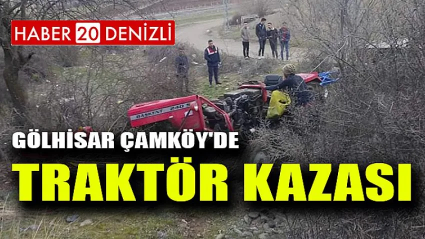 Gölhisar Çamköy'de Traktör Kazası