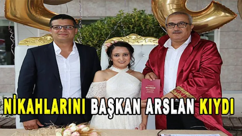 Nikahlarını Başkan Arslan Kıydı