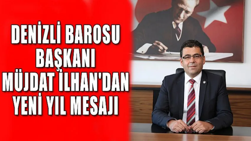 Denizli Barosu Başkanı Müjdat İlhan'dan Yeni Yıl Mesajı