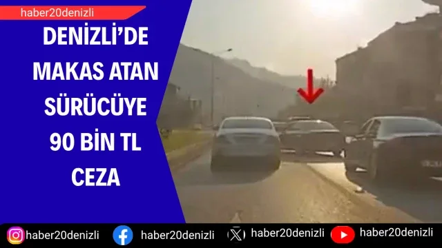 Denizli’de makas atan sürücüye 90 bin TL ceza