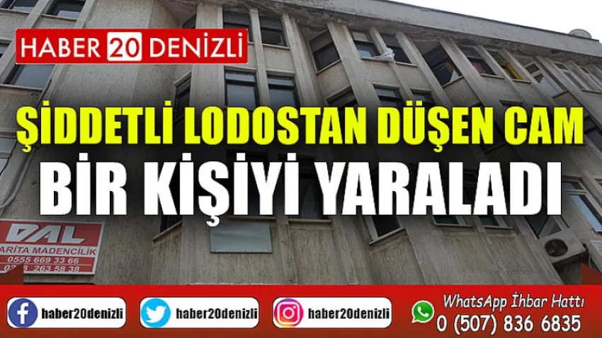 Şiddetli lodostan düşen cam bir kişiyi yaraladı