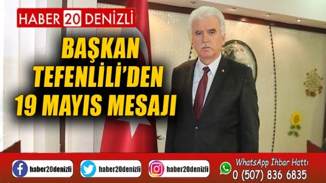 Başkan Tefenlili’den 19 Mayıs Atatürk’ü Anma, Gençlik ve Spor Bayramı Mesajı