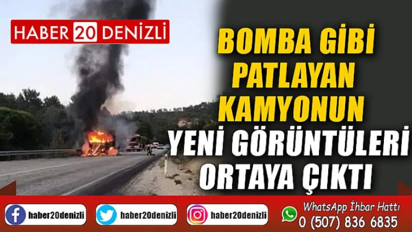 Bomba gibi patlayan kamyonun yeni görüntüleri ortaya çıktı
