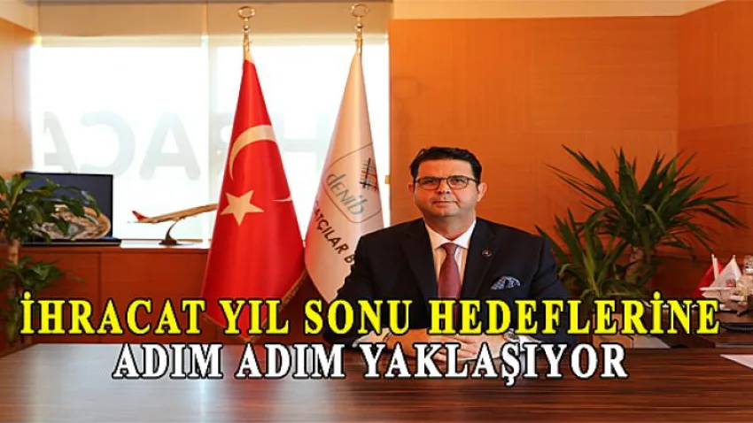 İhracat Yıl Sonu Hedeflerine Adım Adım Yaklaşıyor