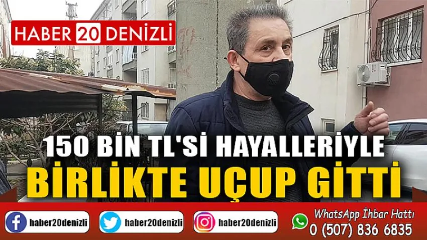 150 bin TL'si hayalleriyle birlikte uçup gitti