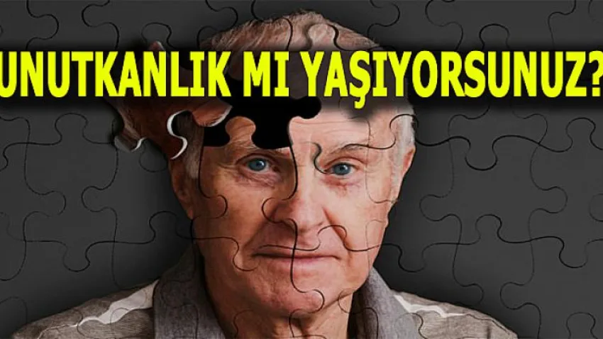 Unutkanlık Mı Yaşıyorsunuz?
