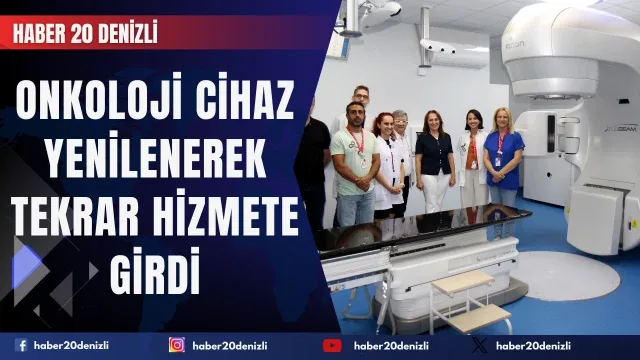Onkoloji hastalarının yararlandığı cihaz yenilenerek tekrar hizmete girdi