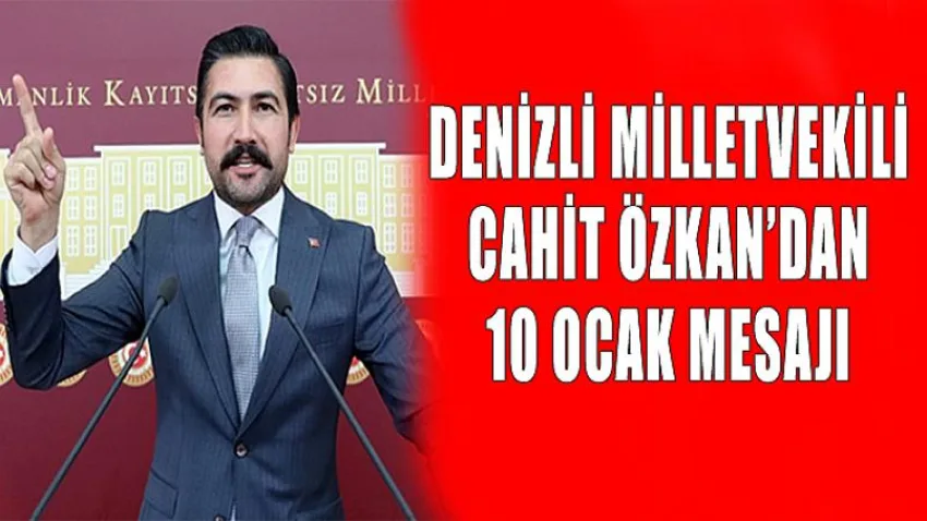 Denizli Milletvekili Cahit Özkan'dan 10 Ocak Mesajı
