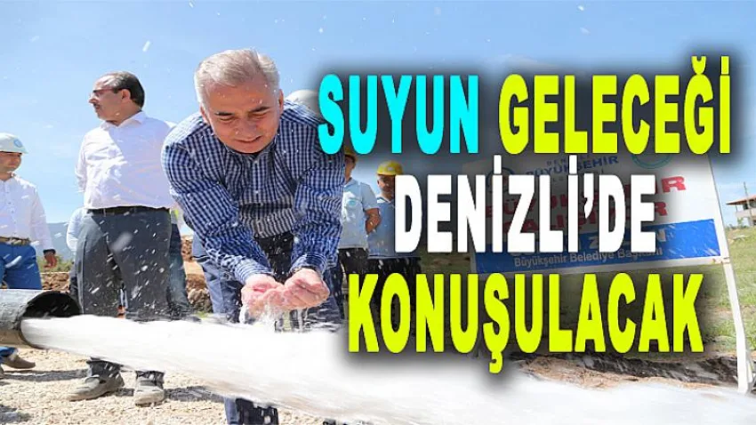 Suyun Geleceği Denizli'de Konuşulacak