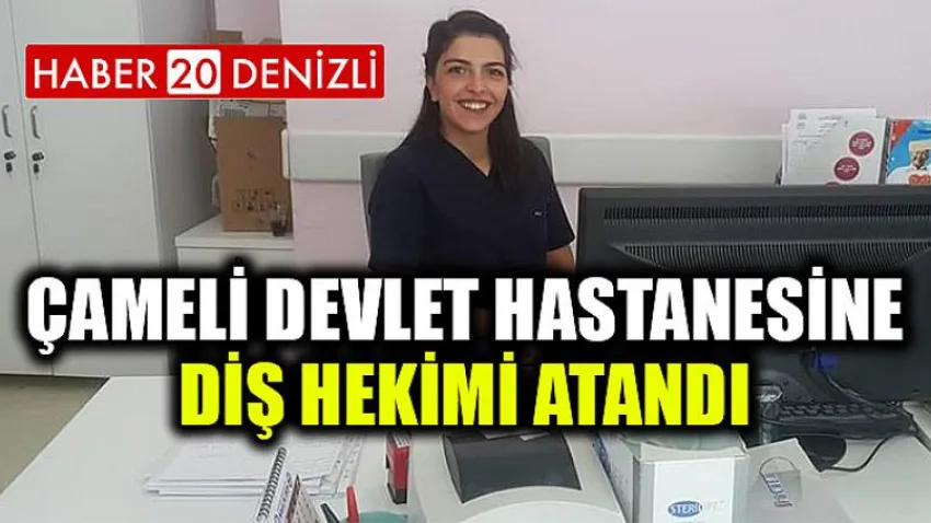 Çameli Devlet Hastanesine Diş Hekimi Atandı