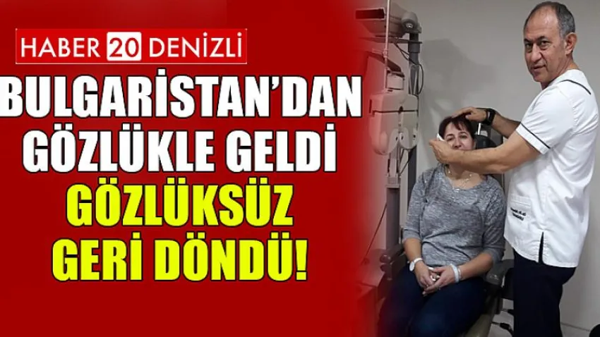 Bulgaristan’dan Gözlükle Geldi, Gözlüksüz Geri Döndü!