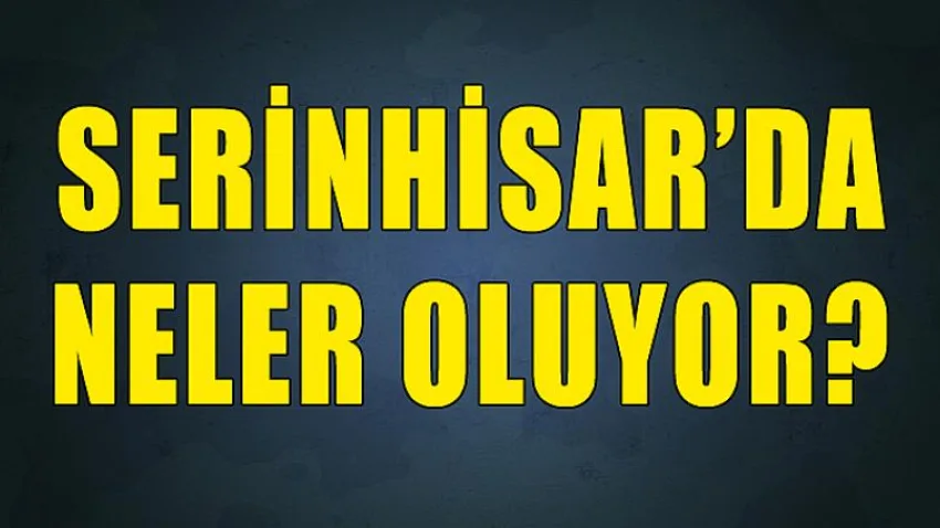 Serinhisar'da Neler Oluyor ?