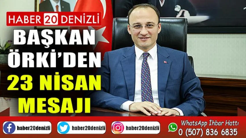 Başkan Örki’den 23 Nisan Mesajı
