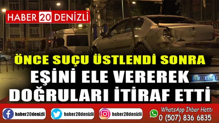 Önce suçu üstlendi sonra eşini ele vererek doğruları itiraf etti