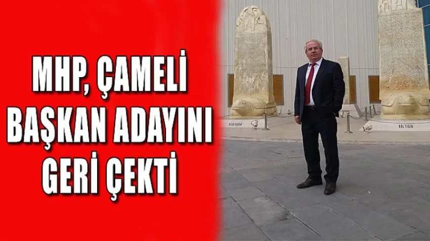 MHP, Çameli Başkan Adayını Geri Çekti