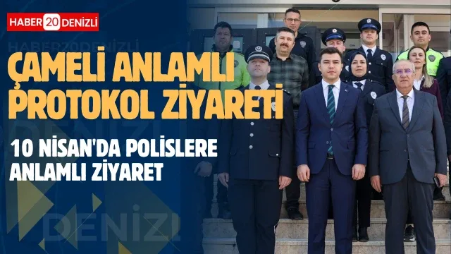 Çameli protokolünden 10 Nisan'da polislere anlamlı ziyaret