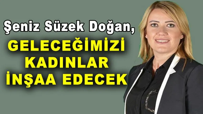 Geleceğimizi Kadınlar İnşaa Edecek