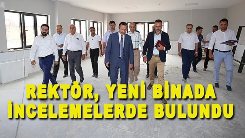 Rektör, Yeni Binada İncelemelerde Bulundu