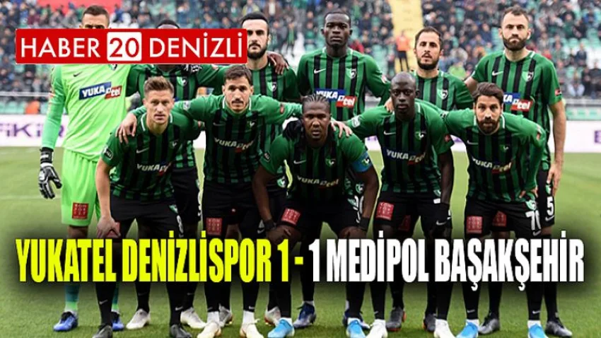 Yukatel Denizlispor 1 - 1 Medipol Başakşehir