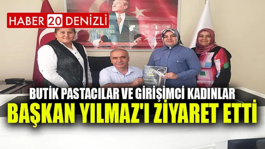 Butik Pastacılar ve Girişimci Kadınlar Başkan Yılmaz'ı Ziyaret Etti