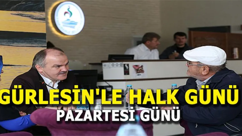 Gürlesin'le Halk Günü Toplantısı Pazartesi Günü