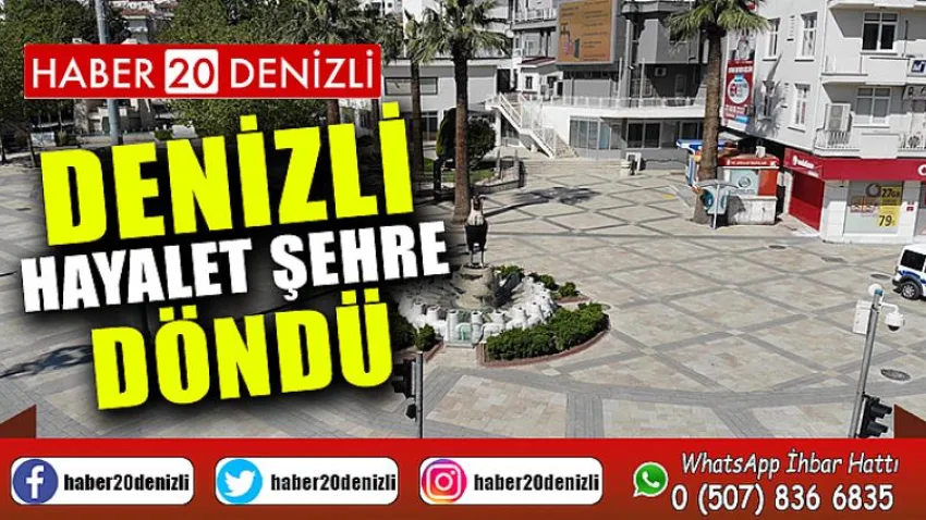 Denizli sokağa çıkma kısıtlaması sonrası hayalet şehre döndü