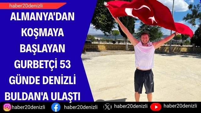 Almanya'dan koşmaya başlayan gurbetçi 53 günde Denizli Buldan'a ulaştı