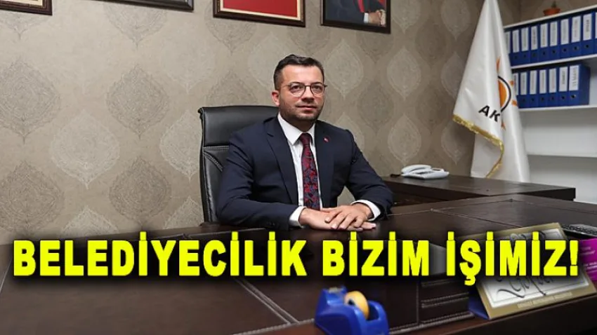 Belediyecilik Bizim İşimiz!