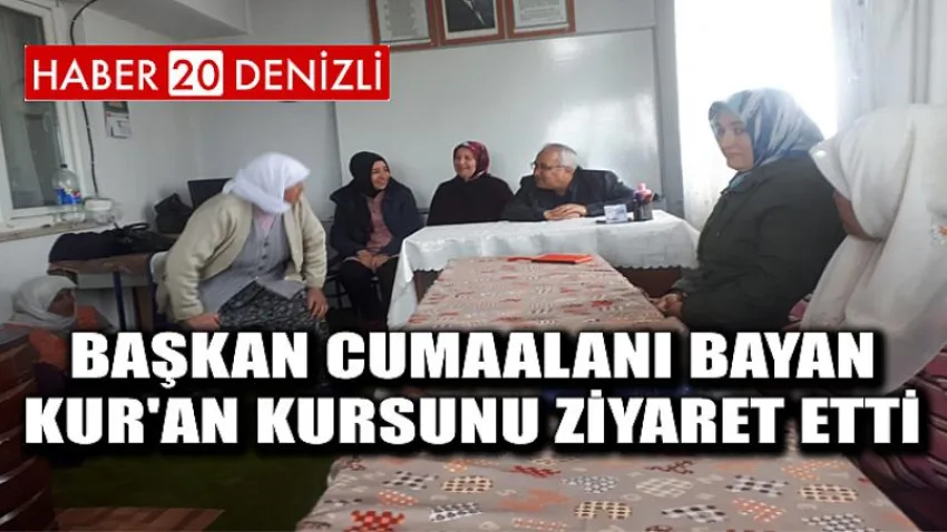 Başkan Cumaalanı Bayan Kur'an Kursunu Ziyaret Etti